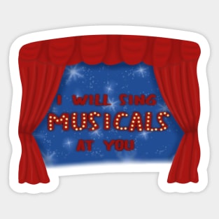 I will sing musicals at you Sticker